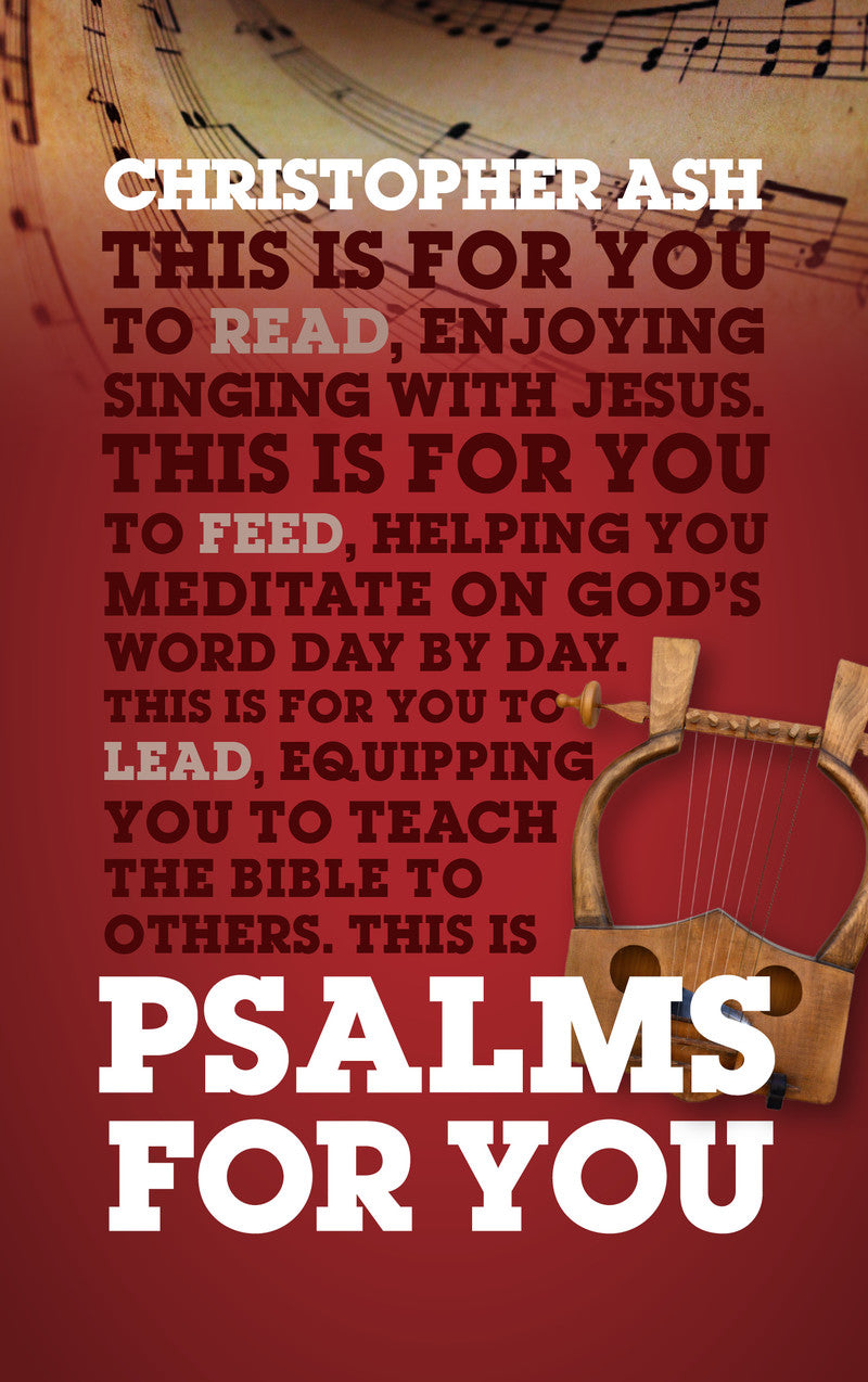 Psalms for You: How to Pray, How to Feel and How to Sing (God's Word for You) - Ash, Christopher - 9781784984151