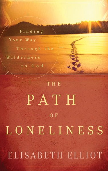 The Path of Loneliness: Finding Your Way through the Wilderness to God Elliot, Elisabeth cover image