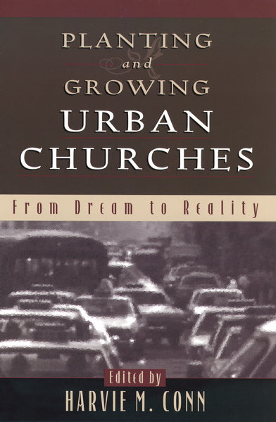 Planting and Growing Urban Churches: From Dream to Reality Conn, Harvie M. cover image (1023757746223)