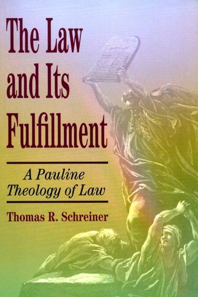 Law and Its Fulfillment: A Pauline Theology of Law Schreiner, Thomas R. cover image
