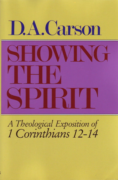 Showing the Spirit: A Theological Exposition of 1 Corinthians 12-14 Carson, D. A. cover image