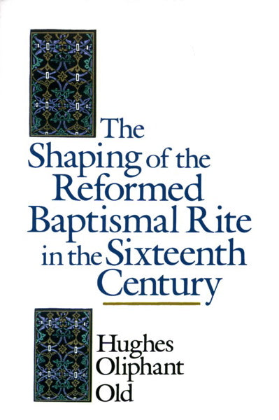 Shaping of the Reformed Baptismal Rite in the Sixteenth Century