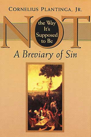 Not the Way It's Supposed to Be: A Breviary of Sin Plantinga, Cornelius cover image