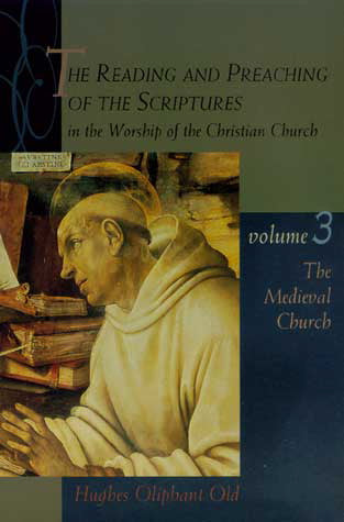 The Reading and Preaching of the Scriptures, vol. 3: Medieval Church Old, Hughes Oliphant cover image (1023766462511)