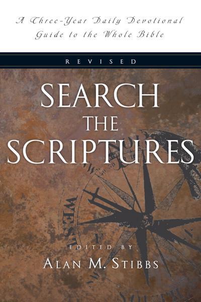 Search the Scriptures: A Three-Year Daily Devotional Guide to the Whole Bible; Stibbs, Alan M.