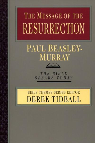 Message of the Resurrection (Bible Speaks Today) - Beasley-Murray, Paul 9780830824014