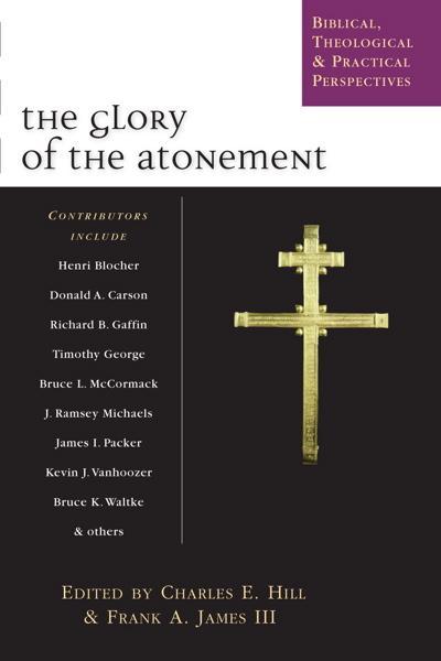 The Glory of the Atonement: Biblical, Theological & Practical Perspectives: Essays in Honor of Roger Nicole cover image