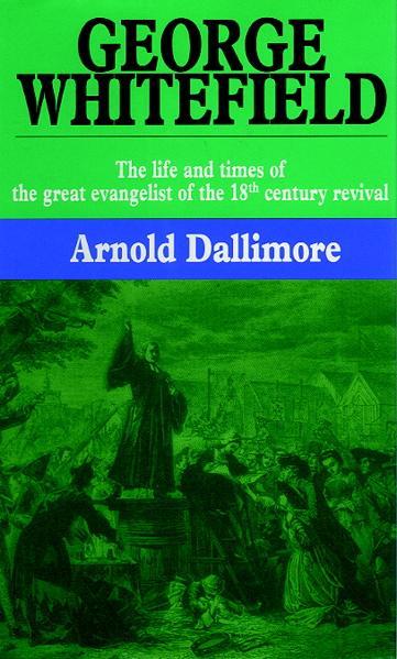 George Whitefield, Volume 1: The Life and Times of the Great Evangelist of the 18th Century Revival Dallimore, Arnold A. cover image