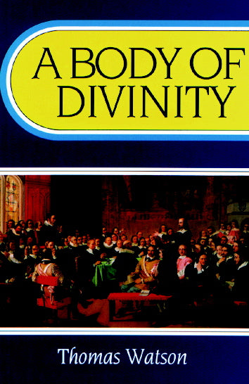 A Body of Divinity: Contained In Sermons Upon The Westminster Assembly's Catechism By Thomas Watson Watson, Thomas cover image