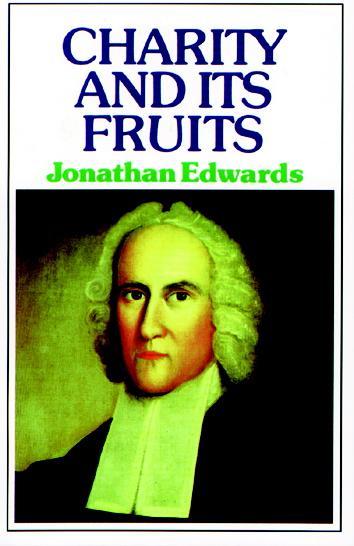 Charity and Its Fruits: Christian Love as Manifested in Heart and Life Edwards, Jonathan cover image