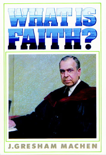 What is Faith? Machen, J. Gresham cover image (1023716065327)