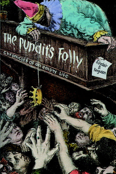 Pundit's Folly: Chronicles of an Empty Life Ferguson, Sinclair B. cover image (1023705055279)