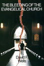 The Bleeding of the Evangelical Church Wells, David F. cover image (1023707447343)