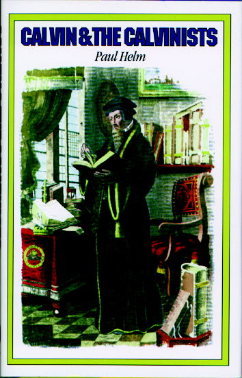 Calvin and the Calvinists Helm, Paul cover image
