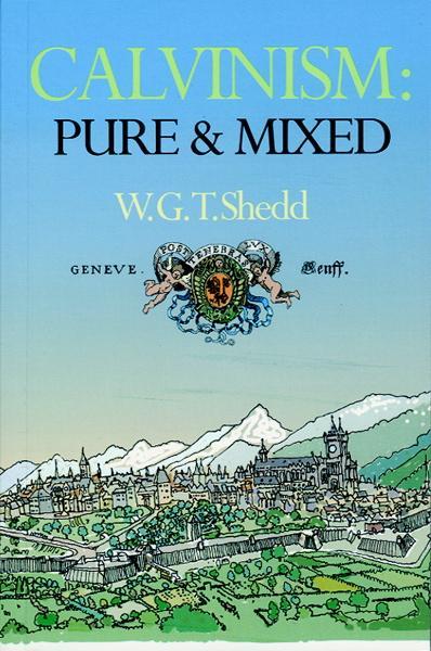 Calvinism: Pure and Mixed Shedd, William G. T. cover image