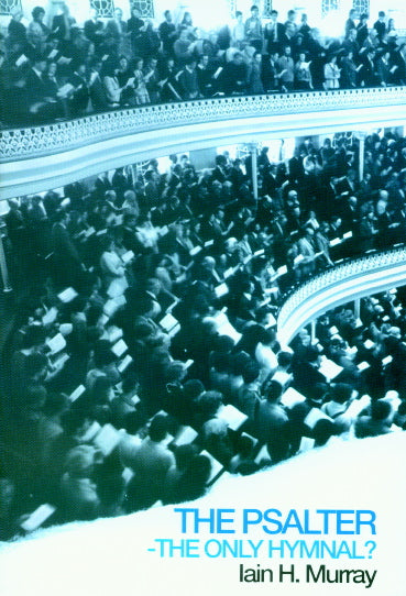 The Psalter: The Only Hymnal? (Banner Booklet) Murray, Iain H. cover image