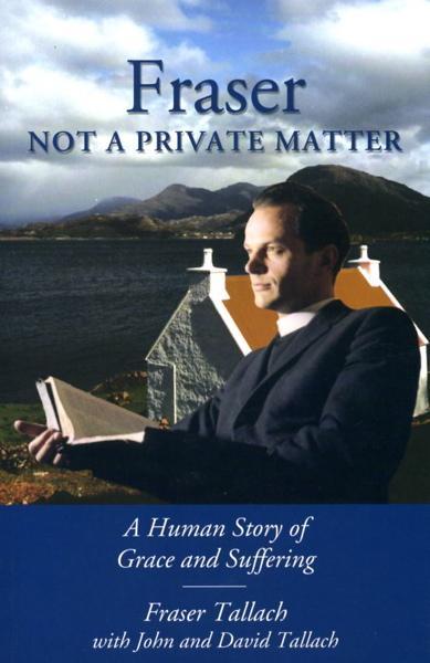 Fraser: Not a Private Matter, A Human Story of Grace And Suffering Tallach, John cover image