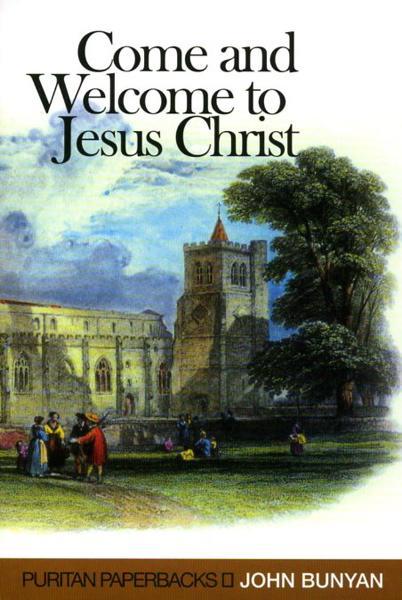 Come and Welcome to Jesus Christ (Puritan Paperbacks) Bunyan, John cover image