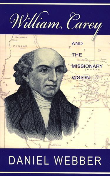 William Carey: And the Missionary Vision Webber, Daniel cover image