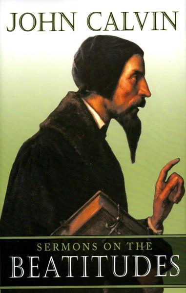 Sermons on the Beatitudes: Five Sermons from the 'Gospel Harmony', Delivered in Geneva in 1560 Calvin, John 9780851519340 cover image