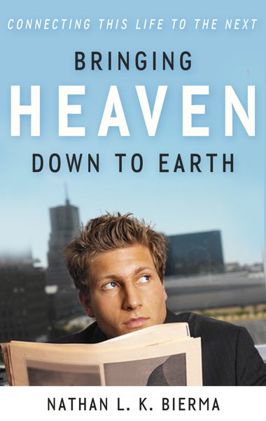 Bringing Heaven Down to Earth: Connecting This Life to the Next