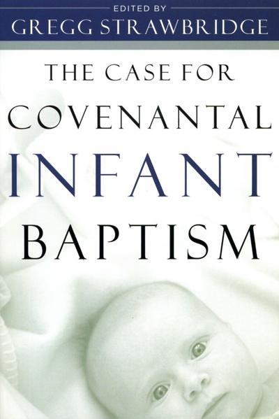 Case for Covenantal Infant Baptism Strawbridge, Gregg 9780875525549