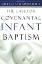 Case for Covenantal Infant Baptism Strawbridge, Gregg 9780875525549