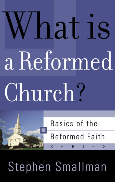What Is a Reformed Church? (Basics of the Faith)