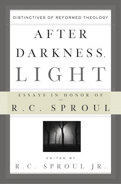 After Darkness, Light: Distinctives of Reformed Theology in Honor of R.C. Sproul