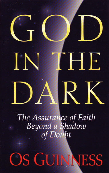 God in the Dark: The Assurance of Faith Beyond a Shadow of Doubt By Os Guinness cover image (1018192789551)