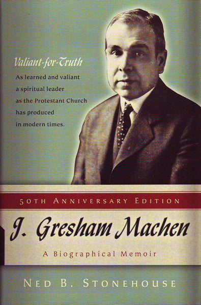 J. Gresham Machen: A Biographical Memoir (50th Anniversary Edition) Stonehouse, Ned cover image