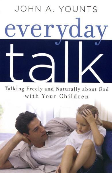 Everyday Talk: Talking Freely and Naturally about God with Your Children