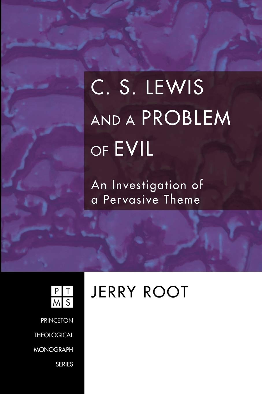 C. S. Lewis and a Problem of Evil: An Investigation of a Pervasive Theme (Princeton Theological Monograph) - Root, Jerry - 9781556357206