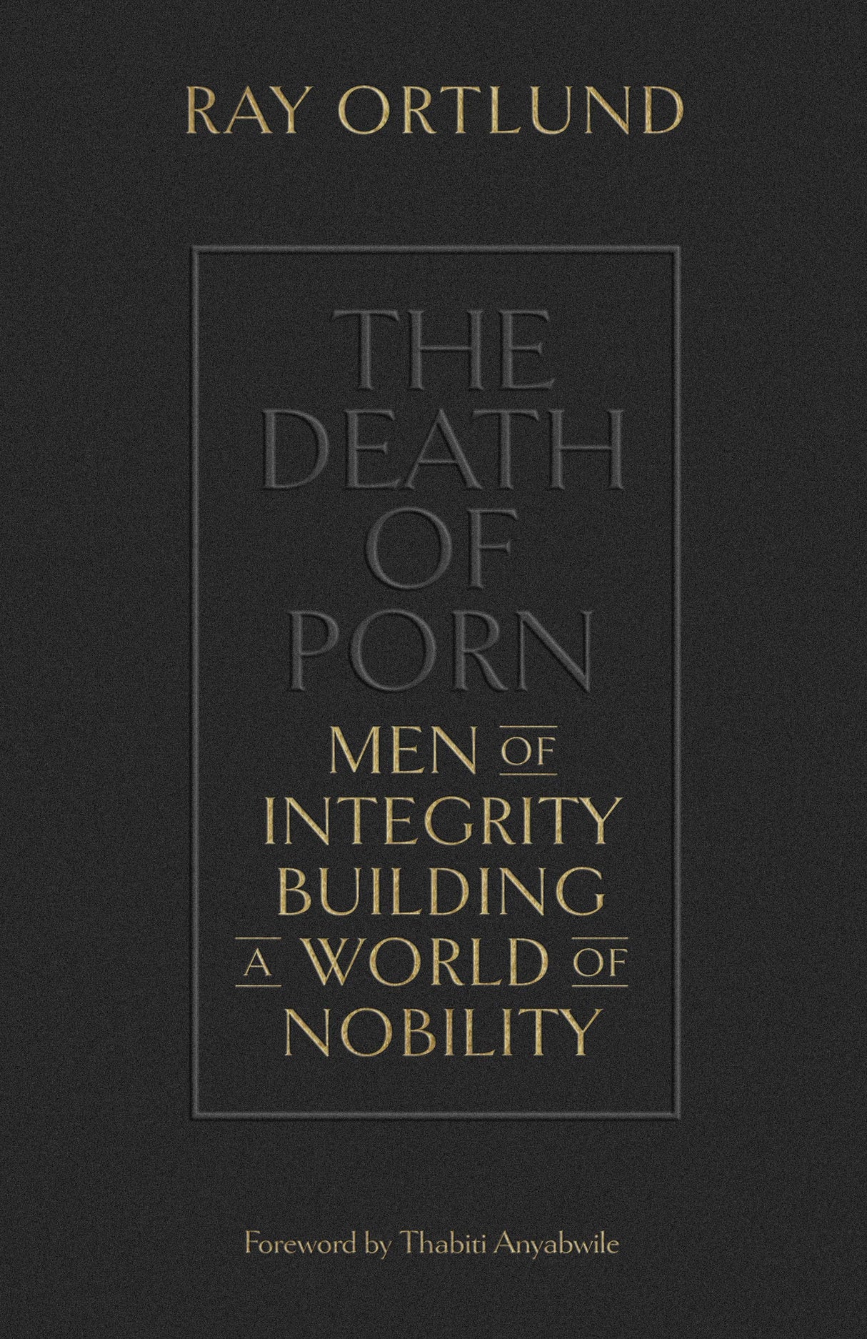 The Death of Porn: Men of Integrity Building a World of Nobility - Ortlund, Ray - 9781433576690