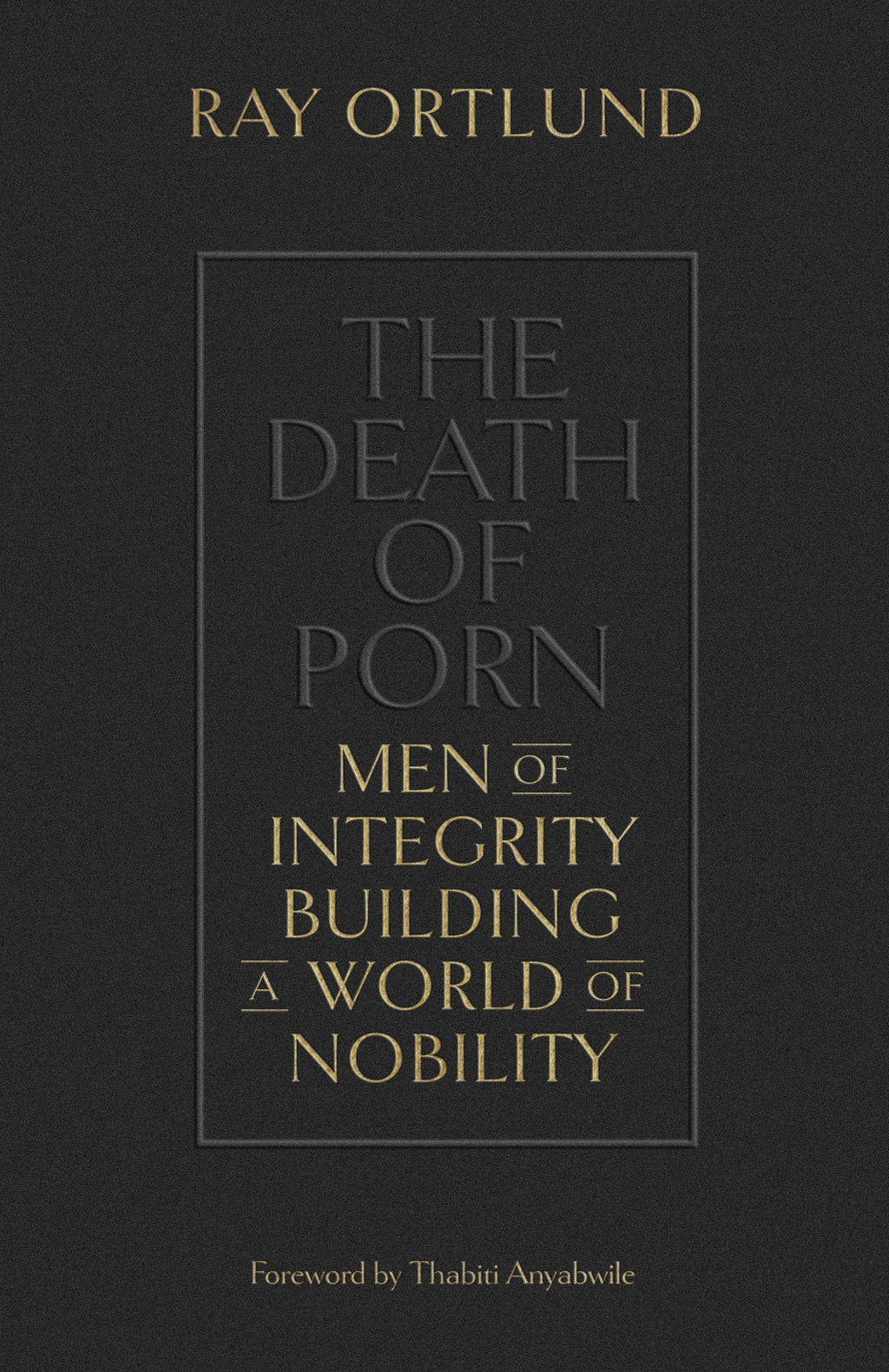 The Death of Porn: Men of Integrity Building a World of Nobility - Ortlund, Ray - 9781433576690