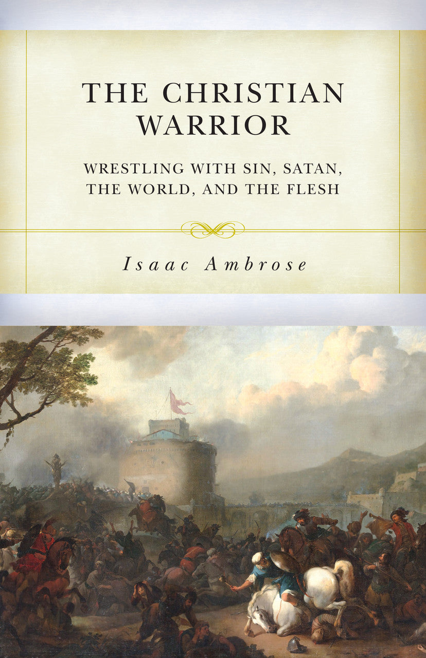 The Christian Warrior: Wrestling with Sin, Satan, the World, and the Flesh - Abrose, Isaac - 9798886860122