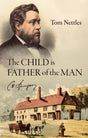 The Child Is Father of the Man: C. H. Spurgeon - Nettles, Tom - 9781527106482