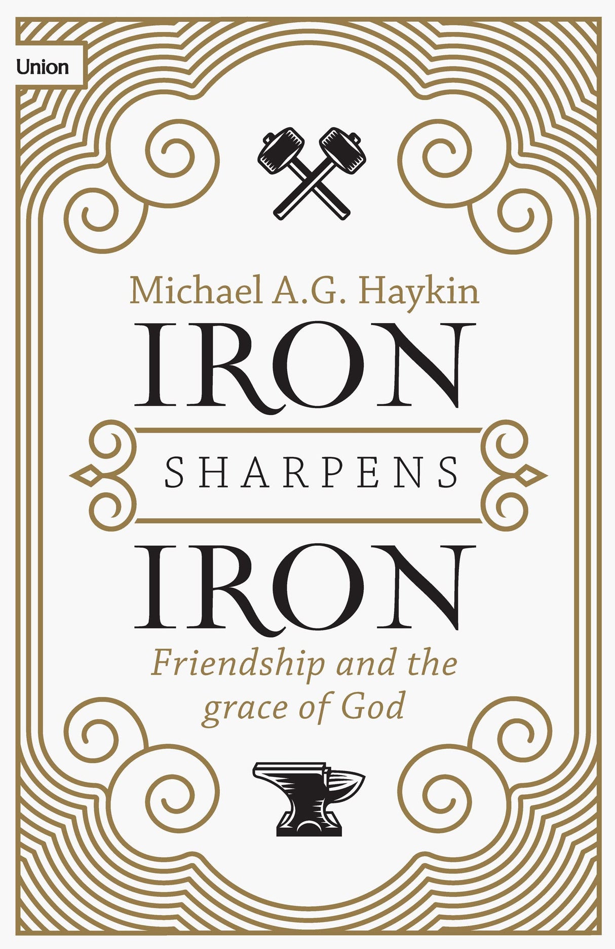Iron Sharpens Iron: Friendship and the Grace of God - Haykin, Michael A. G. - 9781916899513