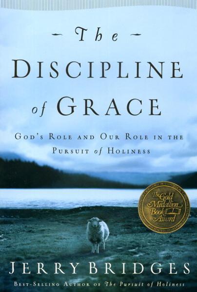 Discipline of Grace: God's Role and Our Role in the Pursuit of Holiness - Bridges, Jerry 9781576839898