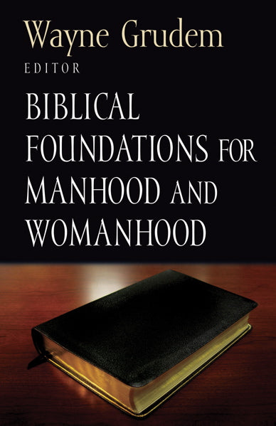 Biblical Foundations for Manhood and Womanhood Edited by Wayne Grudem cover image (1018356269103)