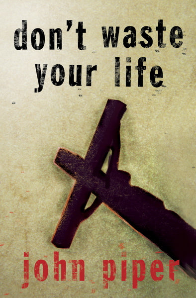 Don't Waste Your Life By John Piper cover image (1022330011695)