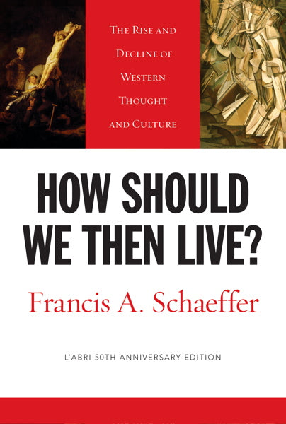 How Should We Then Live?: The Rise and Decline of Western Thought and Culture L'Abri 50th Anniversary Edition By Francis A. Schaeffer cover image (1018365968431)
