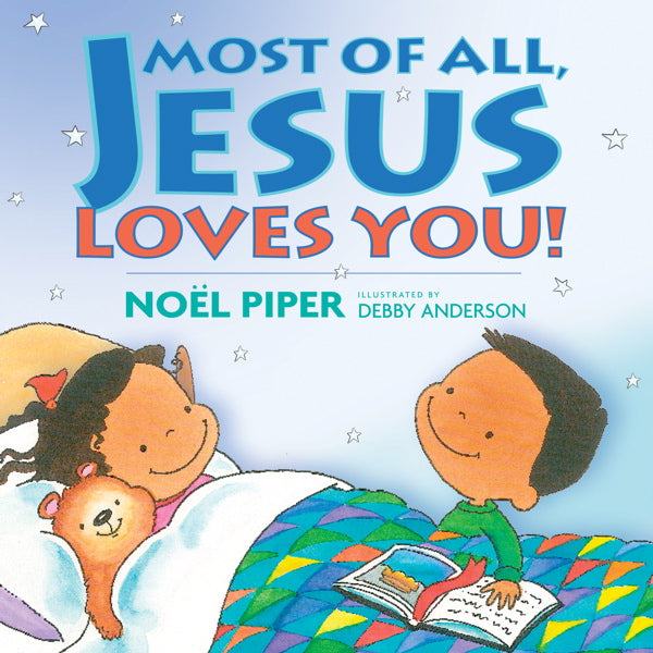 Most of All, Jesus Loves You! By Noël Piper, Illustrated by Debby Anderson cover image (1022310383663)