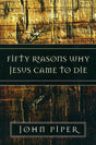 Fifty Reasons Why Jesus Came to Die Piper, John cover image (1018416627759)