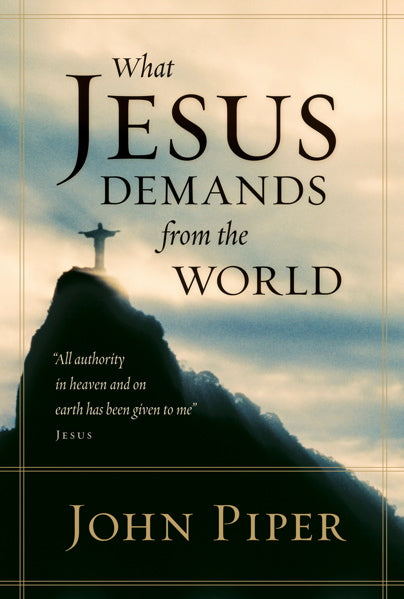 What Jesus Demands from the World Paperback Edition By John Piper cover image (1022500470831)