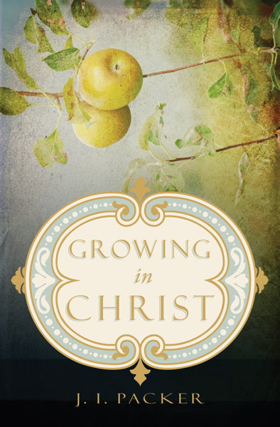 Growing in Christ Packer, J. I. cover image (1022388338735)