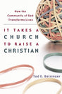 It Takes a Church to Raise a Christian: How the Community of God Transforms... Bolsinger, Tod E. cover image