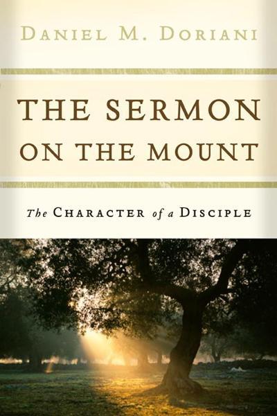 The Sermon on the Mount: The Character of a Disciple - Doriani, Daniel M. 9781596380035