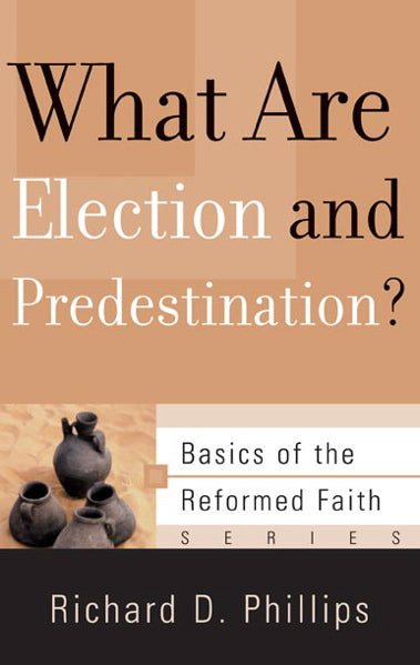 What Are Election and Predestination? (Basics of the Faith)