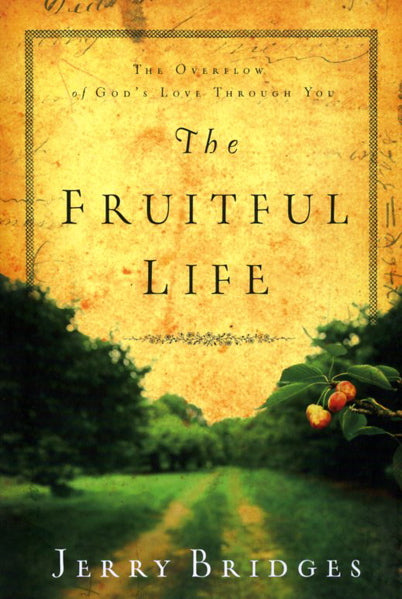 The Fruitful Life: The Overflow of God's Love Through You